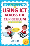 Cover-Bild zum Titel 'The Ultimate Guide to Using ICT Across the Curriculum (For Primary Teachers)' von 'Jon Audain'