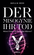 Cover-Bild zum Titel 'Der Misogynie ihr Tod' von 'Mayla M. Weiss'