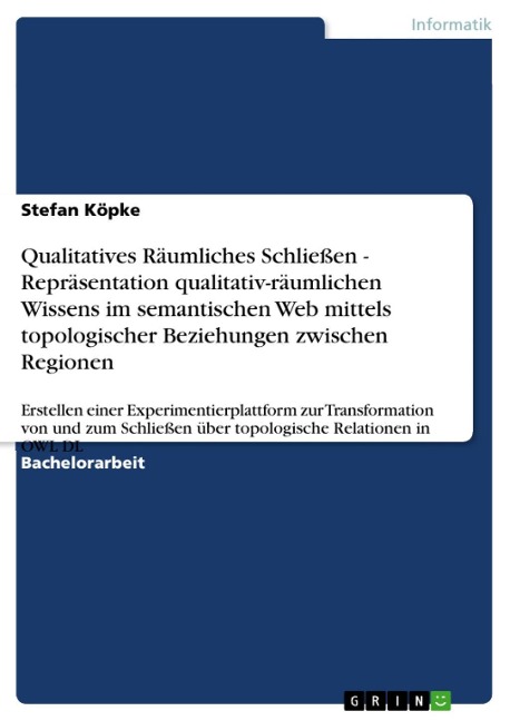 Qualitatives Räumliches Schließen - Repräsentation qualitativ-räumlichen Wissens im semantischen Web mittels topologischer Beziehungen zwischen Regionen - Stefan Köpke