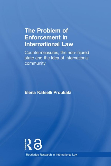 The Problem of Enforcement in International Law - Elena Katselli Proukaki