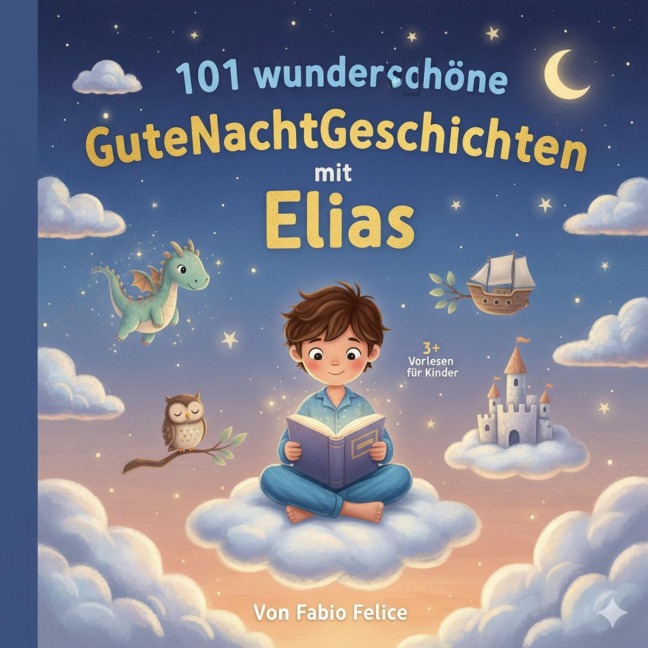 101 wunderschöne Gutenachtgeschichten mit Elias als Hauptfigur - Fabio Felice