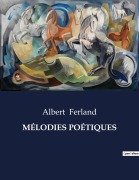 Cover-Bild zum Titel 'MÉLODIES POÉTIQUES' von 'Albert Ferland'