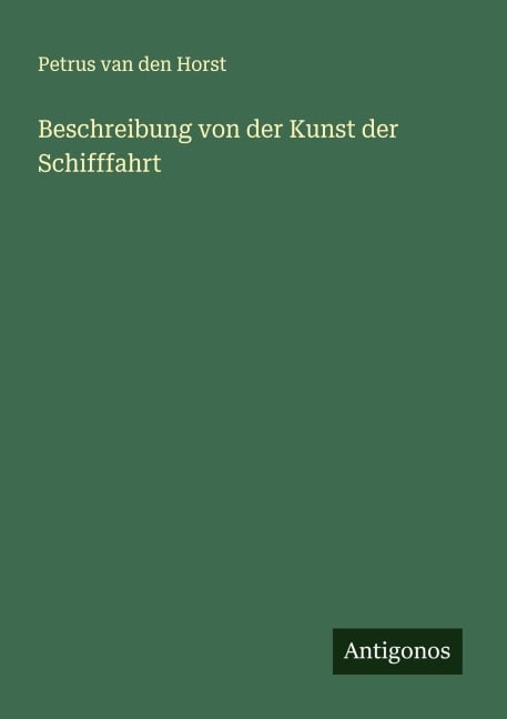 Beschreibung von der Kunst der Schifffahrt - Petrus van den Horst