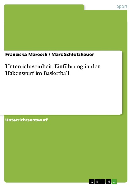 Unterrichtseinheit: Einführung in den Hakenwurf im Basketball - Franziska Maresch, Marc Schlotzhauer