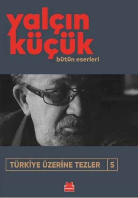 Türkiye Üzerine Tezler 5 - Bütün Eserleri - Yalcin Kücük