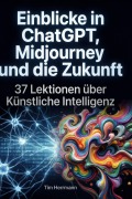 Cover-Bild zum Titel 'Einblicke in ChatGPT, Midjourney und die Zukunft' von 'Tim Herrmann'
