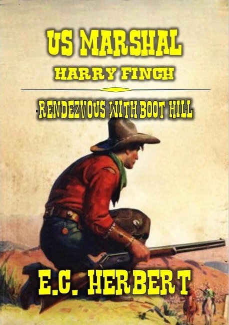 U.S. Marshal Harry Finch - Rendezvous with Boot Hill (U.S. Marshal Finch, #2) - E. C. Herbert