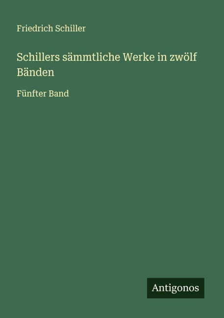 Schillers sämmtliche Werke in zwölf Bänden - Friedrich Schiller