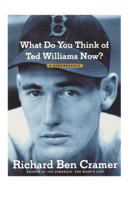 What Do You Think of Ted Williams Now? - Richard Ben Cramer