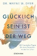 Glücklichsein ist der Weg - Wayne W. Dyer