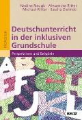 Deutschunterricht in der inklusiven Grundschule - Nadine Naugk, Alexandra Ritter, Michael Ritter, Sascha Zielinski