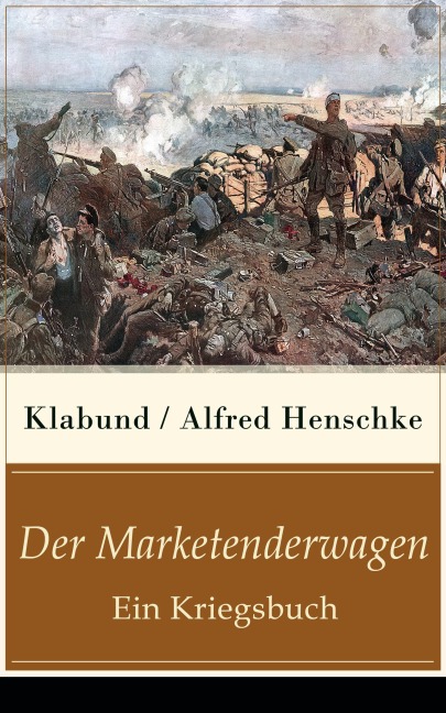 Der Marketenderwagen - Ein Kriegsbuch - Klabund, Alfred Henschke