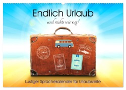 Endlich Urlaub und nichts wie weg! Lustiger Sprüchekalender für Urlaubsreife (Wandkalender 2026 DIN A2 quer), CALVENDO Monatskalender - Rose Hurley