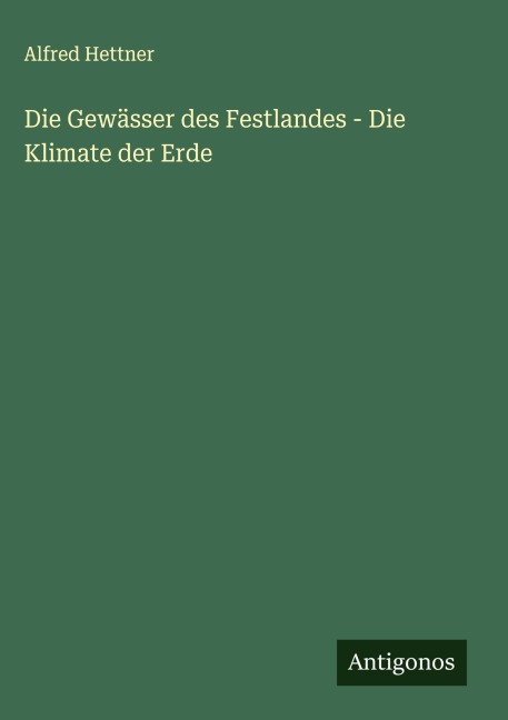 Die Gewässer des Festlandes - Die Klimate der Erde - Alfred Hettner