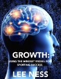 Growth: Using the Mindset Model for Sporting Success - Lee Ness