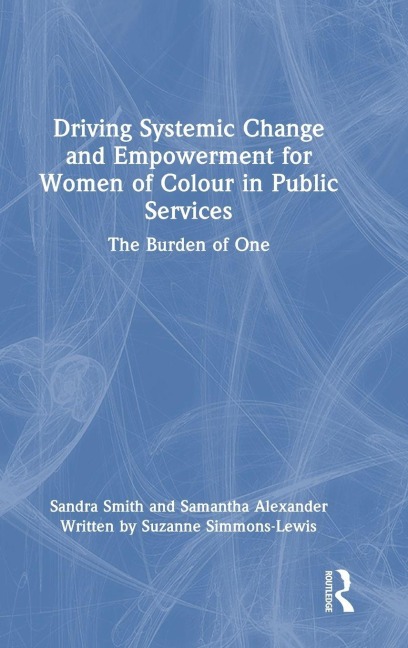 Driving Systemic Change and Empowerment for Women of Colour in Public Services - Samantha Alexander, Sandra Smith, Suzanne Simmons-Lewis