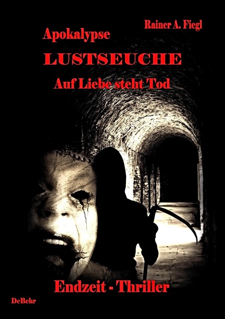 Apokalypse Lustseuche - Auf Liebe steht Tod  Endzeit - Thriller - Rainer A. Fiegl