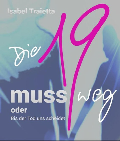 Die 19 muss weg - Isabel Traietta