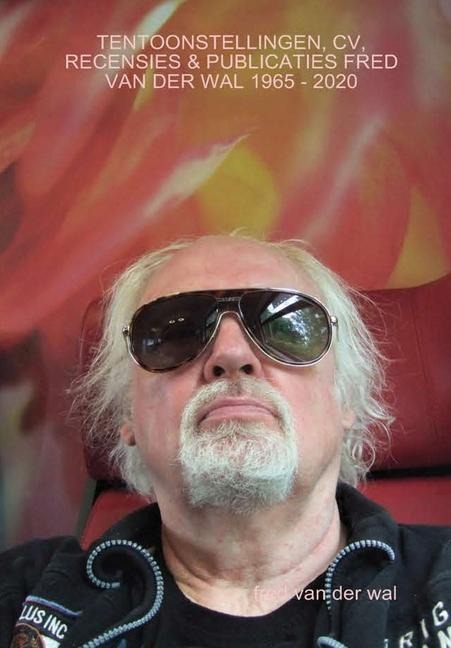 Tentoonstellingen, CV, Recensies & Publicaties Fred Van Der Wal 1965 - 2020 - Fred van der Wal