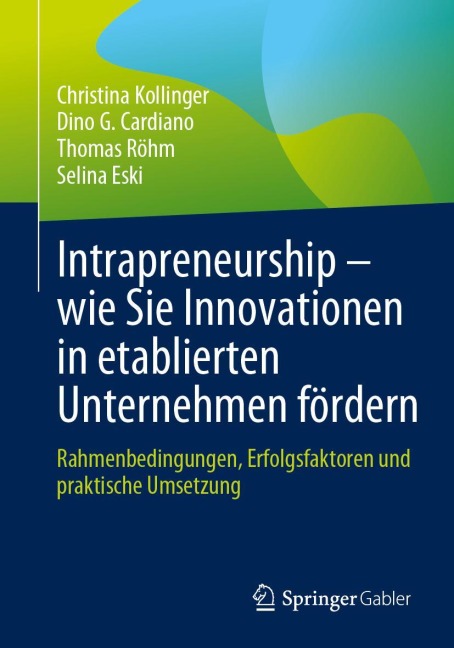 Intrapreneurship - wie Sie Innovationen in etablierten Unternehmen fördern - Christina Kollinger, Selina Eski, Thomas Röhm, Dino G. Cardiano
