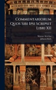 Commentariorum Quos Sibi Ipsi Scripsit Libri XII - Marcus Aurelius, Johann Stich