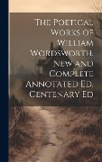 Cover-Bild zum Titel 'The Poetical Works of William Wordsworth. New and Complete Annotated Ed. Centenary Ed' von 'Anonymous'