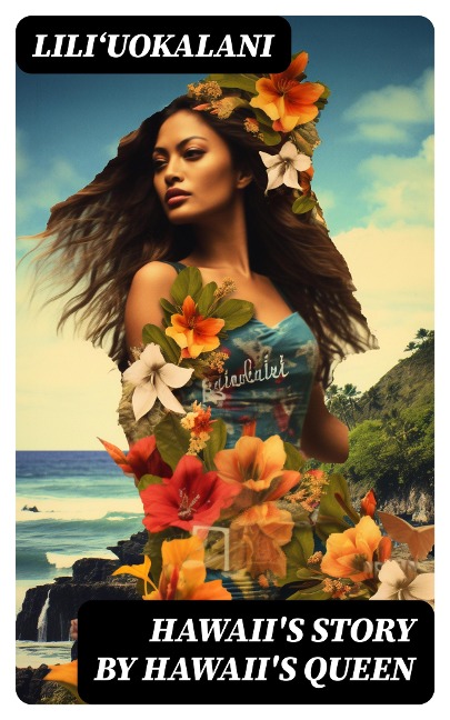 Hawaii's Story by Hawaii's Queen - Lili¿uokalani