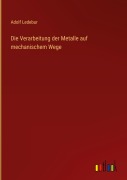 Cover-Bild zum Titel 'Die Verarbeitung der Metalle auf mechanischem Wege' von 'Adolf Ledebur'