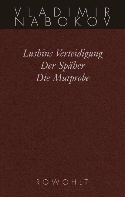 Gesammelte Werke 02. Frühe Romane 2. Lushins Verteidigung. Der Späher. Die Mutprobe - Vladimir Nabokov