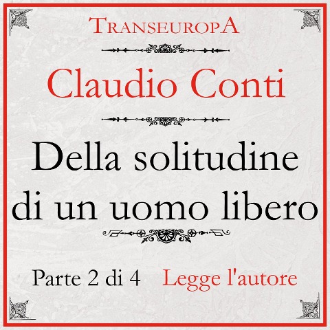 Della Solitudine di un Uomo Libero - parte seconda - Claudio Conti