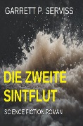 Cover-Bild zum Titel 'Die zweite Sintflut: Science Fiction Roman' von 'Garrett P. Serviss'
