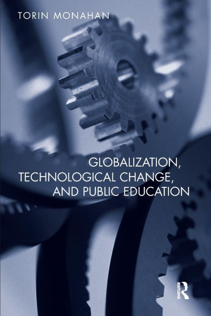 Globalization, Technological Change, and Public Education - Torin Monahan