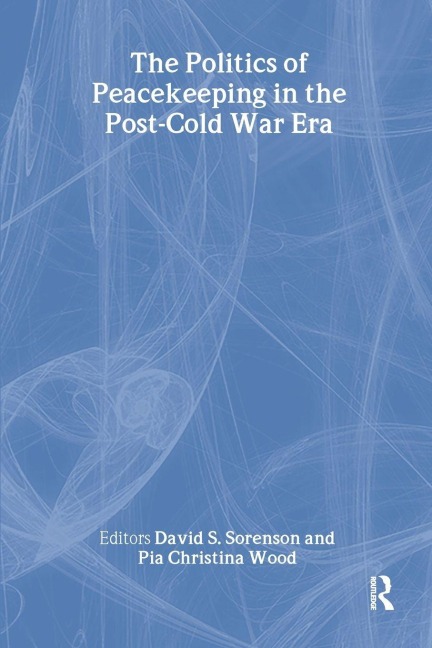 The Politics of Peacekeeping in the Post-Cold War Era - 