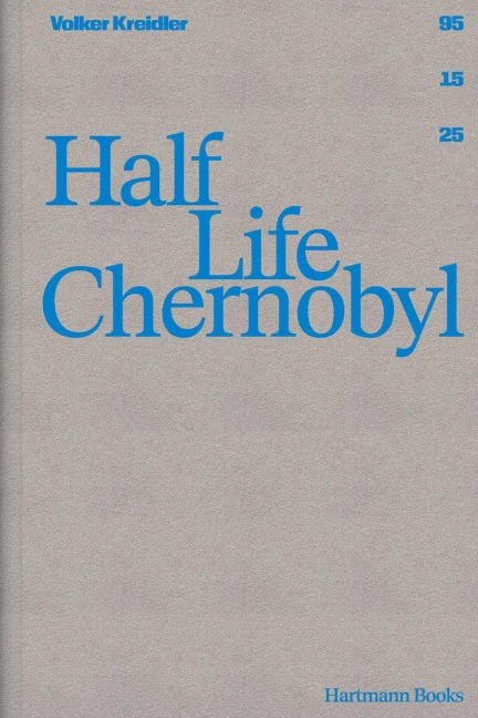 Volker Kreidler | Half Life Chernobyl - Kreidler Volker