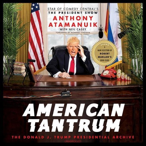 American Tantrum: The Donald J. Trump Presidential Archives - Howard Fineman