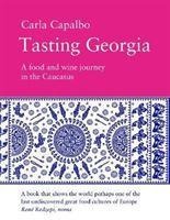 Tasting Georgia: A Food and Wine Journey in the Caucasus - Carla Capalbo
