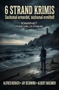 Cover-Bild zum Titel '6 Strand Krimis: Sechsmal ermordet, sechsmal ermittelt: Romanpaket Strand Thriller Spannung' von 'Alfred Bekker, Albert Baeumer, Jay Desmond'