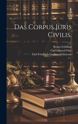 Das Corpus Juris Civilis. - Carl Eduard Otto, Bruno Schilling