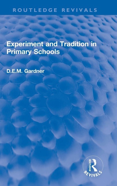 Experiment and Tradition in Primary Schools - D E M Gardner