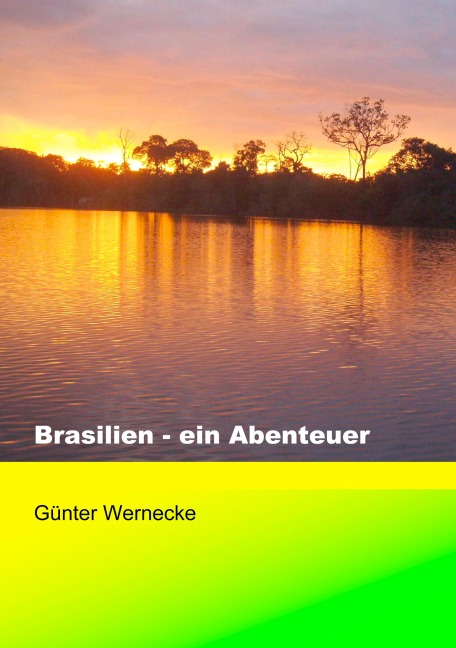 Brasilien - ein Abenteuer - Günter Wernecke