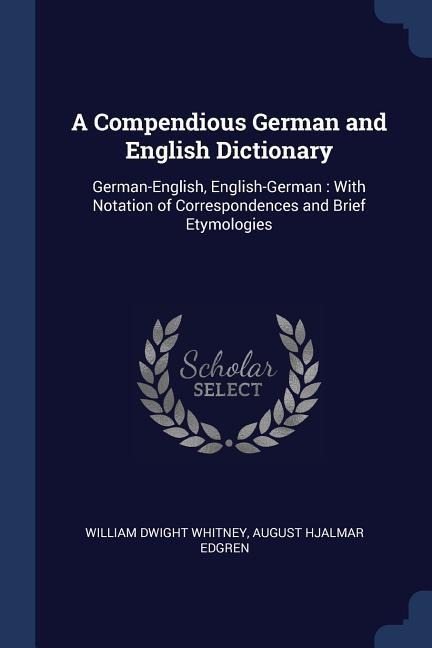 A Compendious German and English Dictionary - William Dwight Whitney, August Hjalmar Edgren