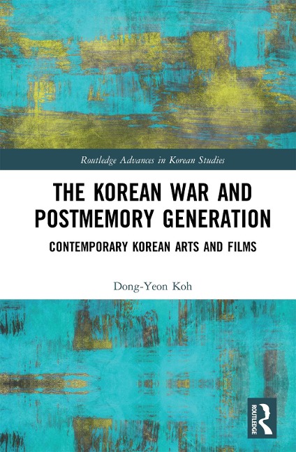 The Korean War and Postmemory Generation - Dong-Yeon Koh