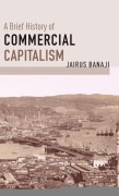 Cover-Bild zum Titel 'A Brief History of Commercial Capitalism' von 'Jairus Banaji'
