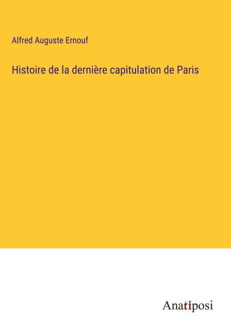 Histoire de la dernière capitulation de Paris - Alfred Auguste Ernouf