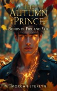 Cover-Bild zum Titel 'The Autumn Prince (Bonds of Fire and Fate, #1)' von 'Morgan Sterlyn'