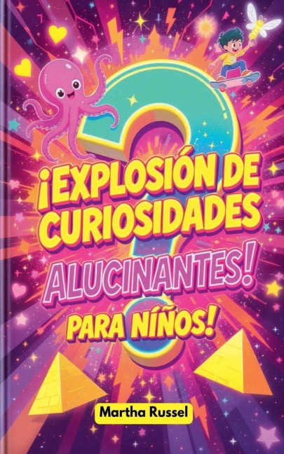 ¡Explosión de Curiosidades Alucinantes para Niños! - Martha Russel