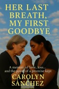 Cover-Bild zum Titel 'Her Last Breath, My First Goodbye' von 'Carolyn Sanchez'
