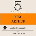 King Arthur: A short biography - George Fritsche, Minute Biographies, Minutes