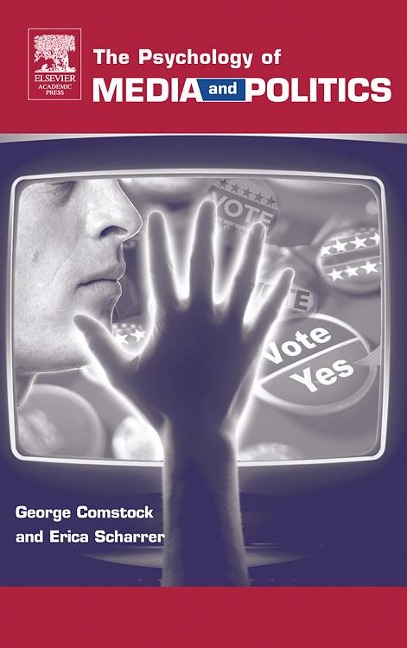 The Psychology of Media and Politics - George Comstock, Erica Scharrer