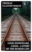 Cover-Bild zum Titel 'Look Homeward, Angel. A Story of the Buried Life' von 'Thomas Clayton Wolfe'